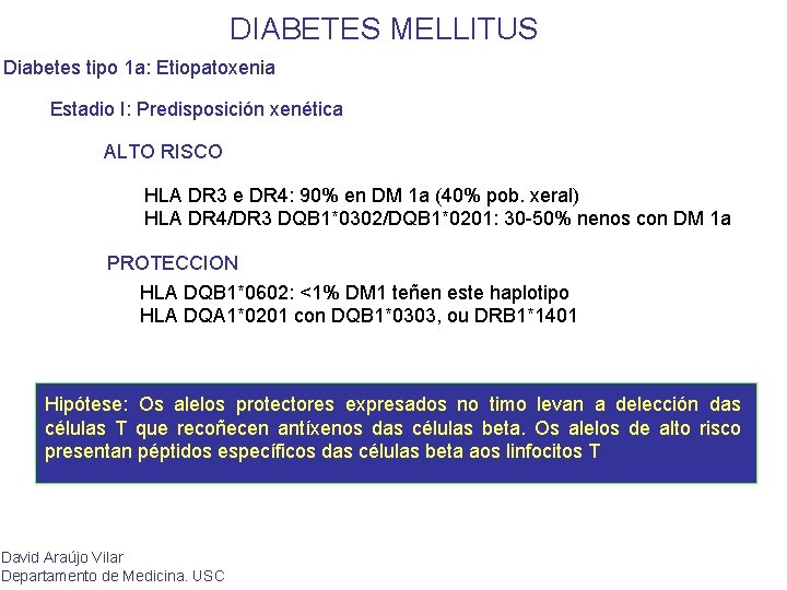 DIABETES MELLITUS Diabetes tipo 1 a: Etiopatoxenia Estadio I: Predisposición xenética ALTO RISCO HLA