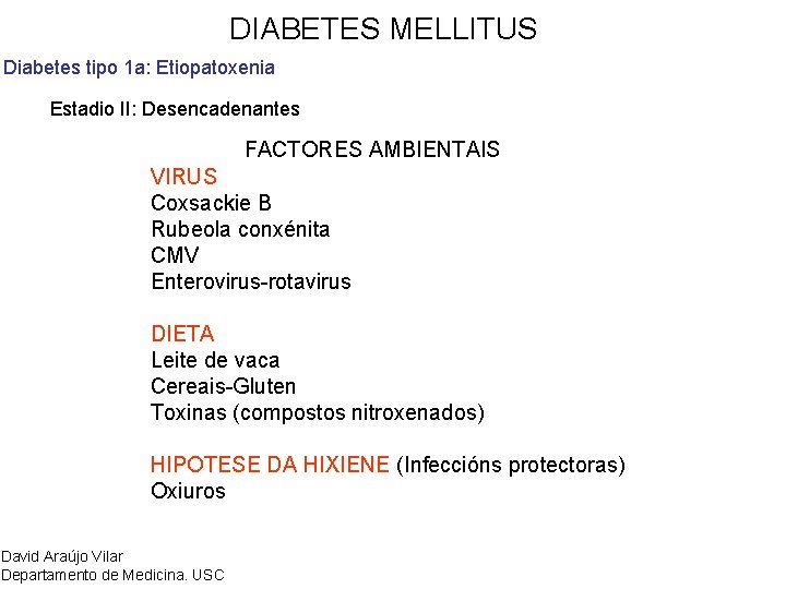 DIABETES MELLITUS Diabetes tipo 1 a: Etiopatoxenia Estadio II: Desencadenantes FACTORES AMBIENTAIS VIRUS Coxsackie