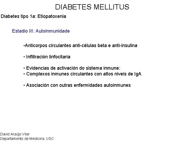 DIABETES MELLITUS Diabetes tipo 1 a: Etiopatoxenia Estadio III: Autoinmunidade • Anticorpos circulantes anti-células