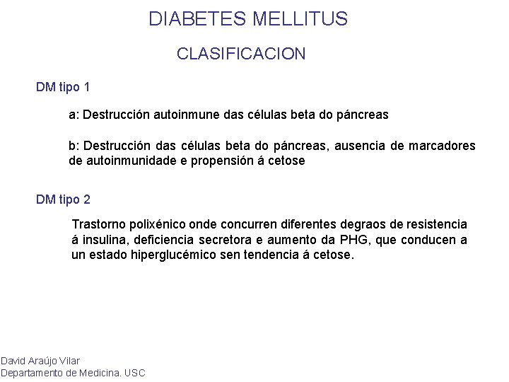 DIABETES MELLITUS CLASIFICACION DM tipo 1 a: Destrucción autoinmune das células beta do páncreas