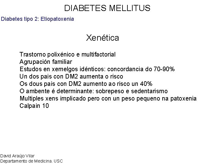 DIABETES MELLITUS Diabetes tipo 2: Etiopatoxenia Xenética Trastorno polixénico e multifactorial Agrupación familiar Estudos