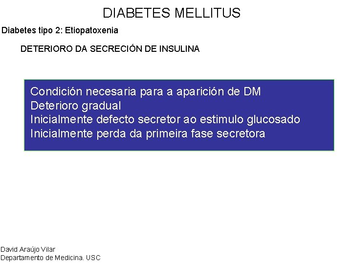DIABETES MELLITUS Diabetes tipo 2: Etiopatoxenia DETERIORO DA SECRECIÓN DE INSULINA Condición necesaria para