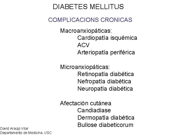 DIABETES MELLITUS COMPLICACIONS CRONICAS Macroanxiopáticas: Cardiopatía isquémica ACV Arteriopatía periférica Microanxiopáticas: Retinopatía diabética Nefropatía