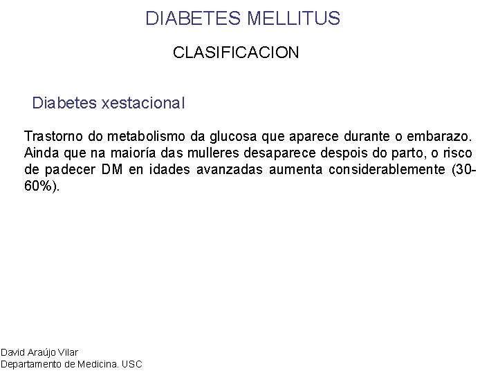 DIABETES MELLITUS CLASIFICACION Diabetes xestacional Trastorno do metabolismo da glucosa que aparece durante o