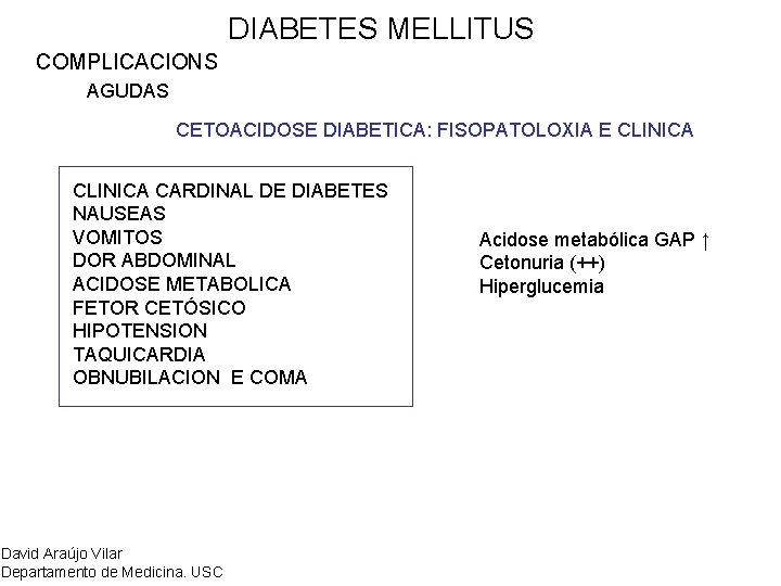 DIABETES MELLITUS COMPLICACIONS AGUDAS CETOACIDOSE DIABETICA: FISOPATOLOXIA E CLINICA CARDINAL DE DIABETES NAUSEAS VOMITOS