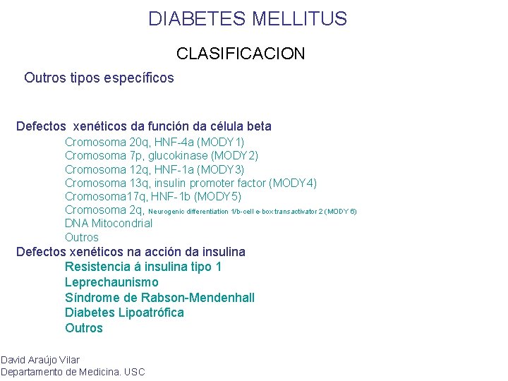 DIABETES MELLITUS CLASIFICACION Outros tipos específicos Defectos xenéticos da función da célula beta Cromosoma