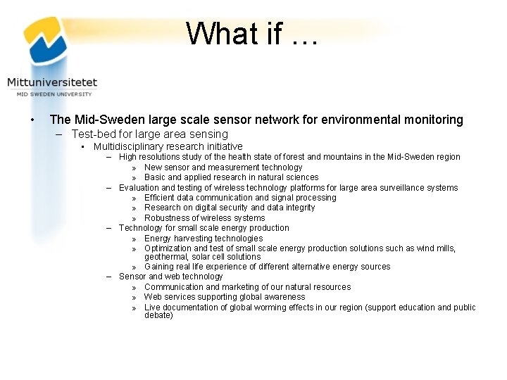What if … • The Mid-Sweden large scale sensor network for environmental monitoring –