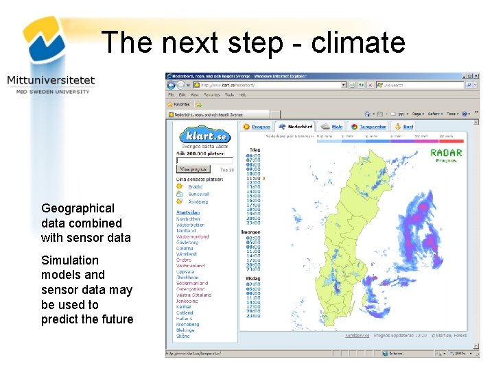 The next step - climate Geographical data combined with sensor data Simulation models and