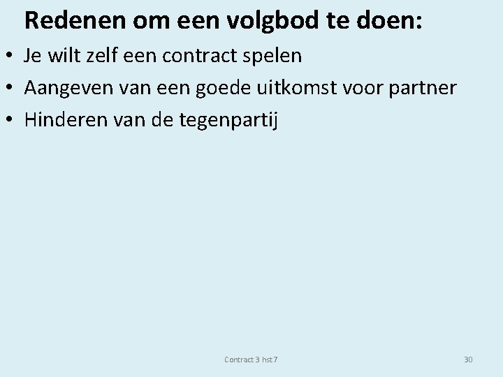 Redenen om een volgbod te doen: • Je wilt zelf een contract spelen •