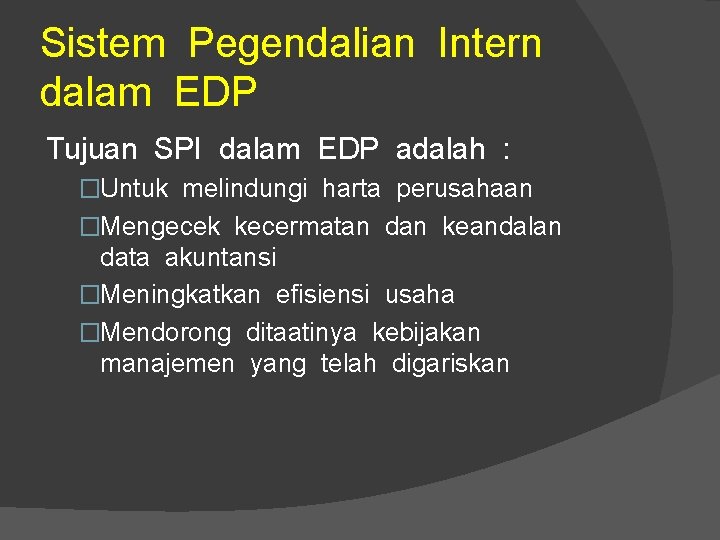 Sistem Pegendalian Intern dalam EDP Tujuan SPI dalam EDP adalah : �Untuk melindungi harta