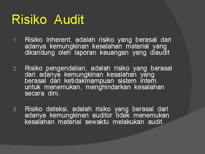 Risiko Audit 1. Risiko Inherent, adalah risiko yang berasal dari adanya kemungkinan kesalahan material