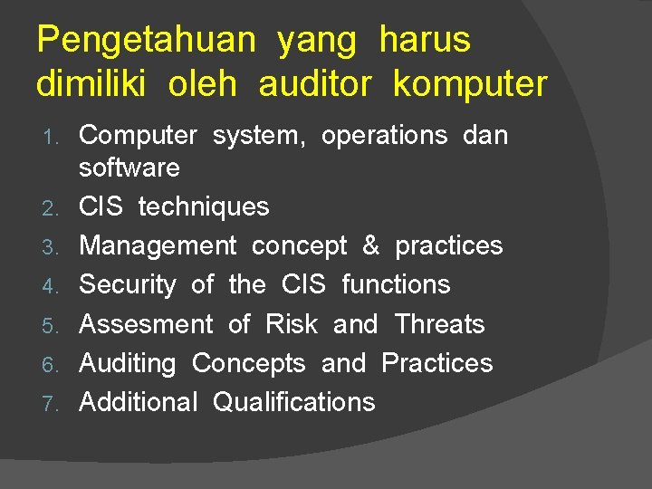 Pengetahuan yang harus dimiliki oleh auditor komputer 1. 2. 3. 4. 5. 6. 7.