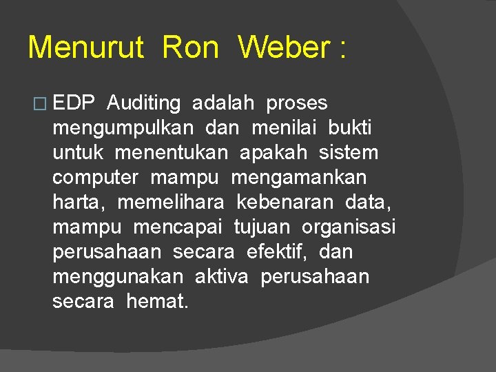 Menurut Ron Weber : � EDP Auditing adalah proses mengumpulkan dan menilai bukti untuk