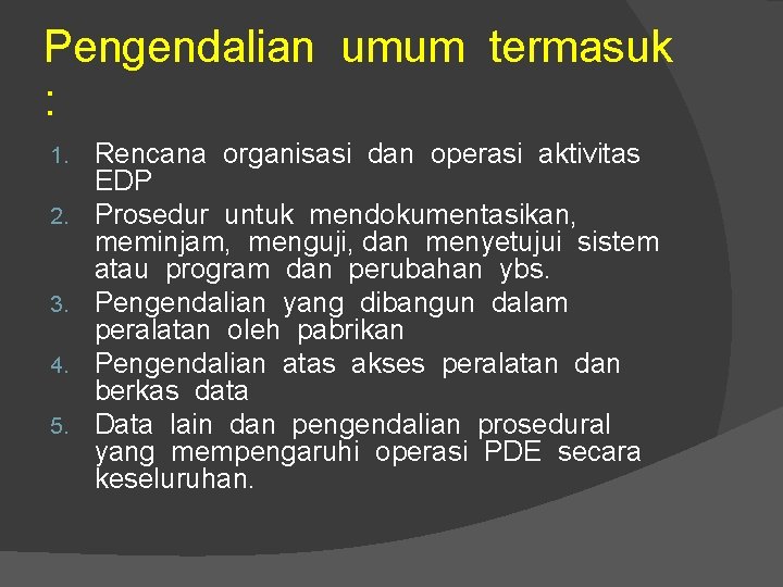 Pengendalian umum termasuk : 1. 2. 3. 4. 5. Rencana organisasi dan operasi aktivitas
