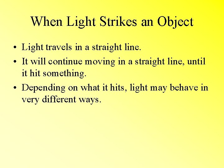 When Light Strikes an Object • Light travels in a straight line. • It