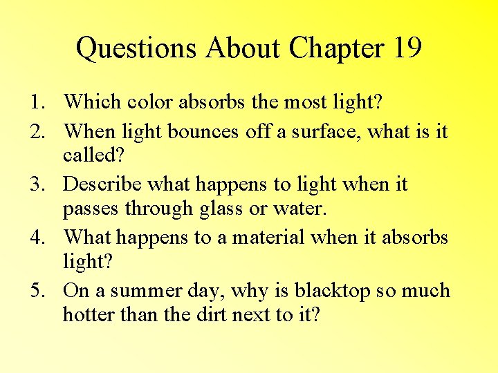Questions About Chapter 19 1. Which color absorbs the most light? 2. When light