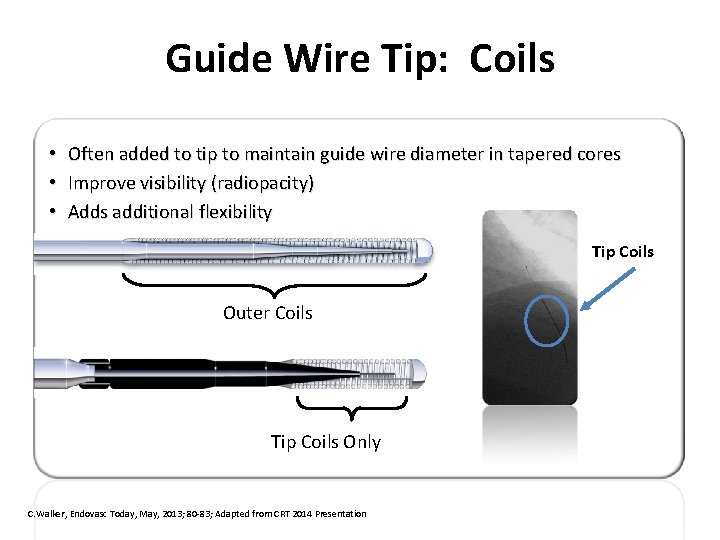 Guide Wire Tip: Coils • • Often added to tip to maintain guide wire