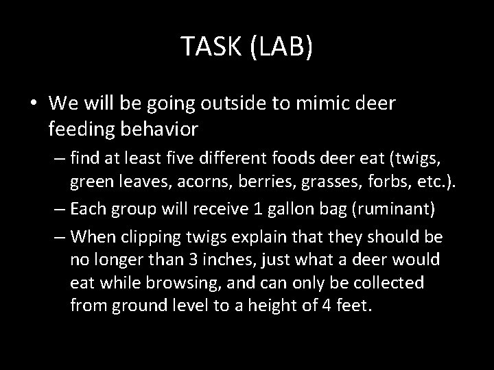 TASK (LAB) • We will be going outside to mimic deer feeding behavior –