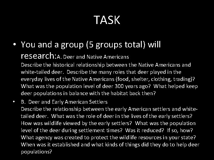 TASK • You and a group (5 groups total) will research: A. Deer and