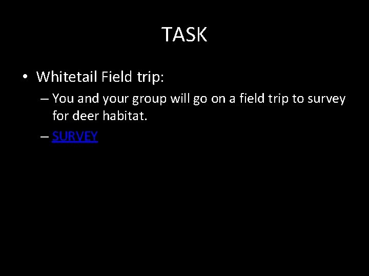 TASK • Whitetail Field trip: – You and your group will go on a