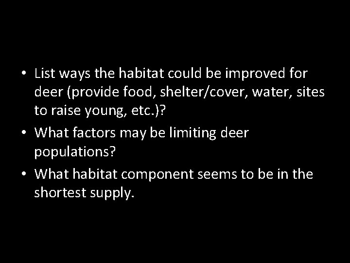  • List ways the habitat could be improved for deer (provide food, shelter/cover,