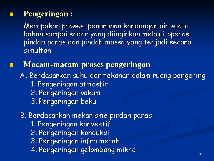 n Pengeringan : Merupakan proses penurunan kandungan air suatu bahan sampai kadar yang diinginkan