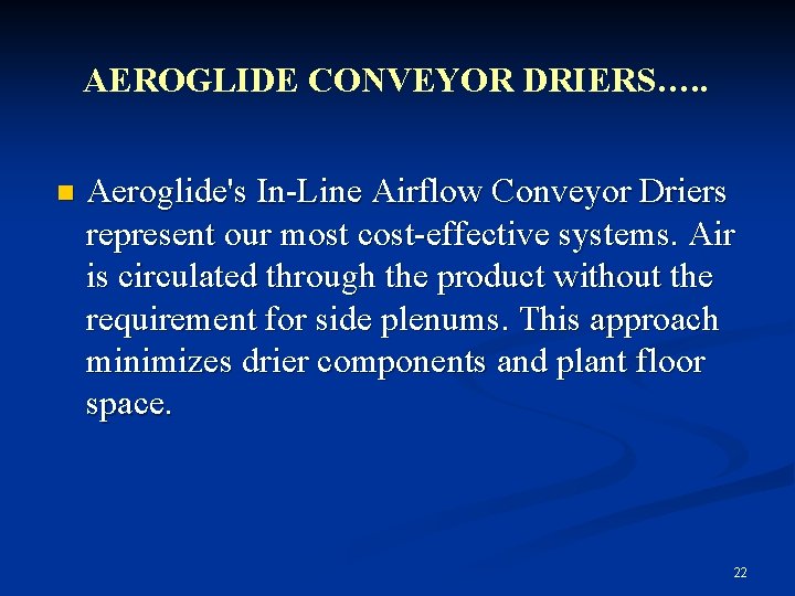 AEROGLIDE CONVEYOR DRIERS…. . n Aeroglide's In-Line Airflow Conveyor Driers represent our most cost-effective