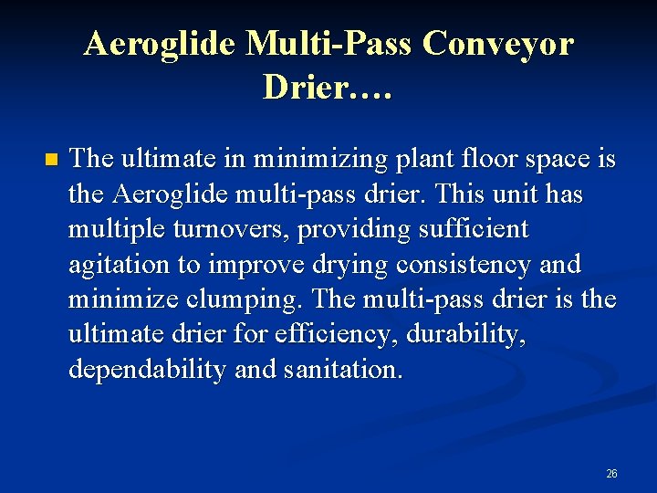 Aeroglide Multi-Pass Conveyor Drier…. n The ultimate in minimizing plant floor space is the