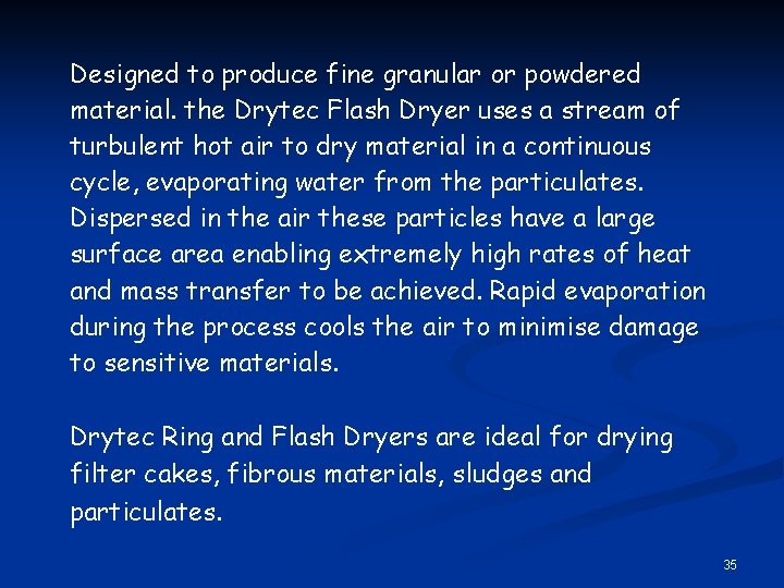 Designed to produce fine granular or powdered material. the Drytec Flash Dryer uses a
