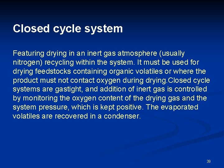 Closed cycle system Featuring drying in an inert gas atmosphere (usually nitrogen) recycling within