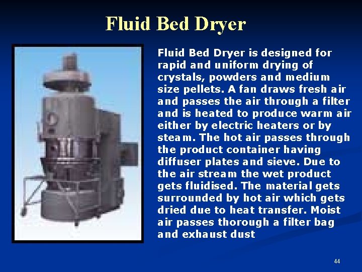 Fluid Bed Dryer is designed for rapid and uniform drying of crystals, powders and