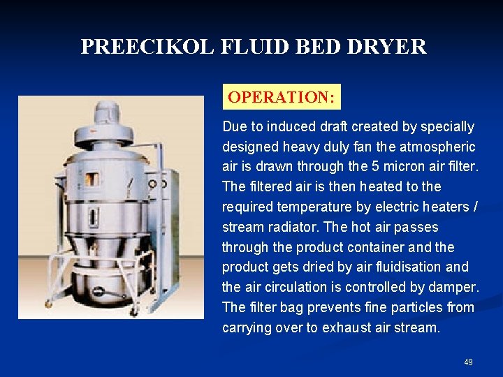 PREECIKOL FLUID BED DRYER OPERATION: Due to induced draft created by specially designed heavy