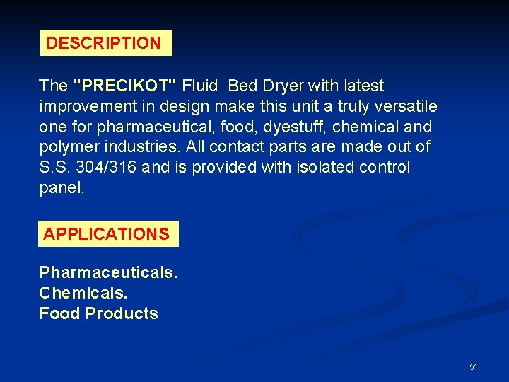 DESCRIPTION The "PRECIKOT" Fluid Bed Dryer with latest improvement in design make this unit