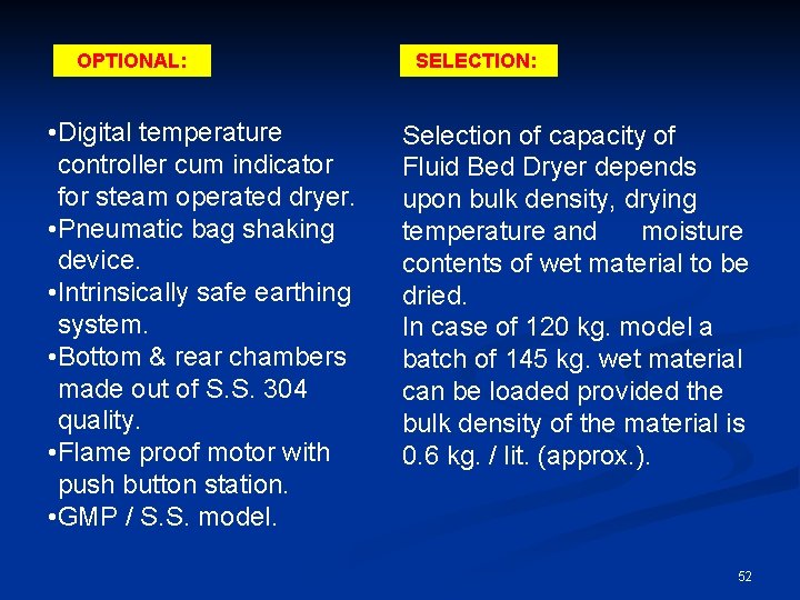 OPTIONAL: • Digital temperature controller cum indicator for steam operated dryer. • Pneumatic bag