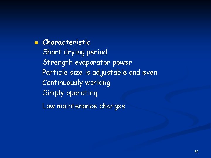 n Characteristic Short drying period Strength evaporator power Particle size is adjustable and even