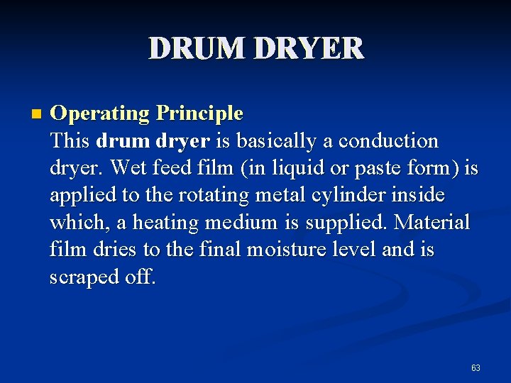 DRUM DRYER n Operating Principle This drum dryer is basically a conduction dryer. Wet