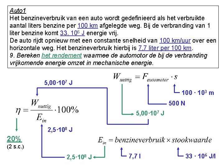 Auto 1 Het benzineverbruik van een auto wordt gedefinieerd als het verbruikte aantal liters