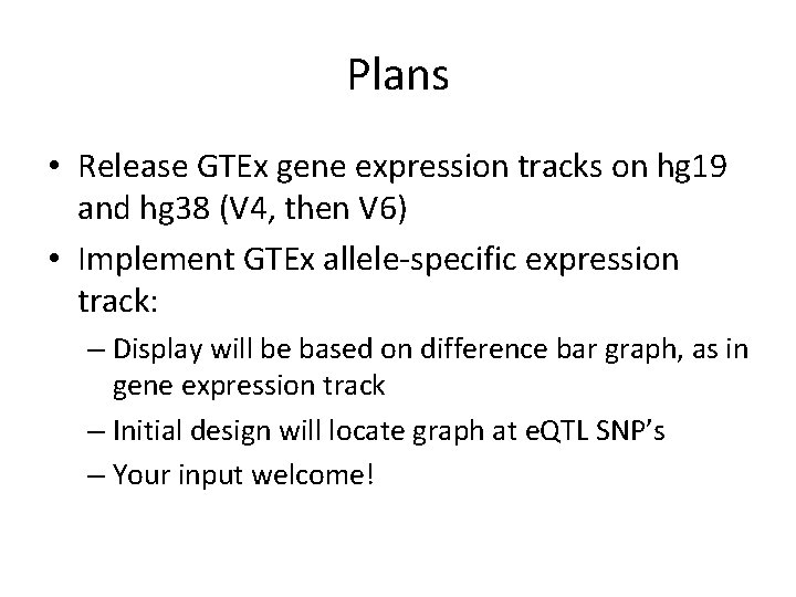 Plans • Release GTEx gene expression tracks on hg 19 and hg 38 (V
