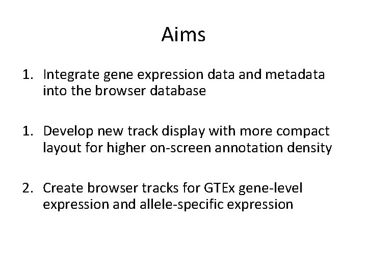 Aims 1. Integrate gene expression data and metadata into the browser database 1. Develop