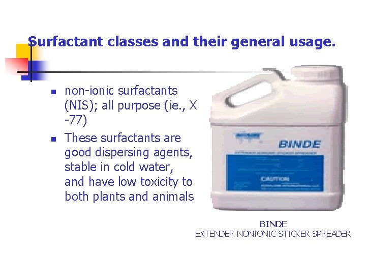 Surfactant classes and their general usage. n n non-ionic surfactants (NIS); all purpose (ie.