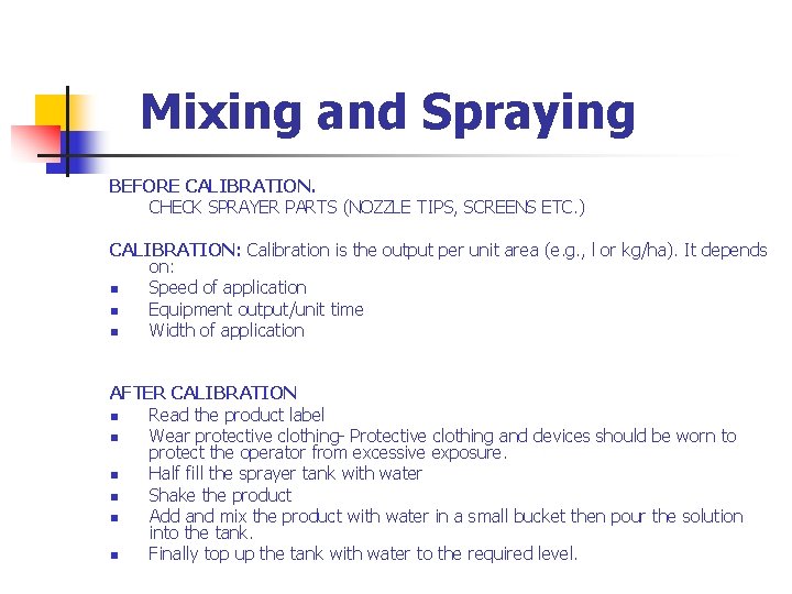 Mixing and Spraying BEFORE CALIBRATION. CHECK SPRAYER PARTS (NOZZLE TIPS, SCREENS ETC. ) CALIBRATION: