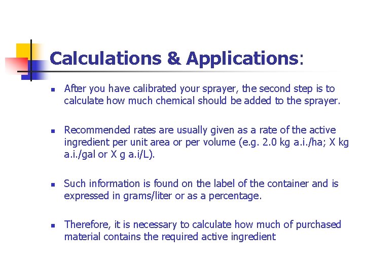 Calculations & Applications: n n After you have calibrated your sprayer, the second step