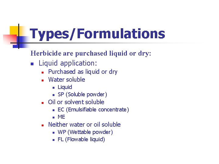 Types/Formulations Herbicide are purchased liquid or dry: n Liquid application: n n Purchased as