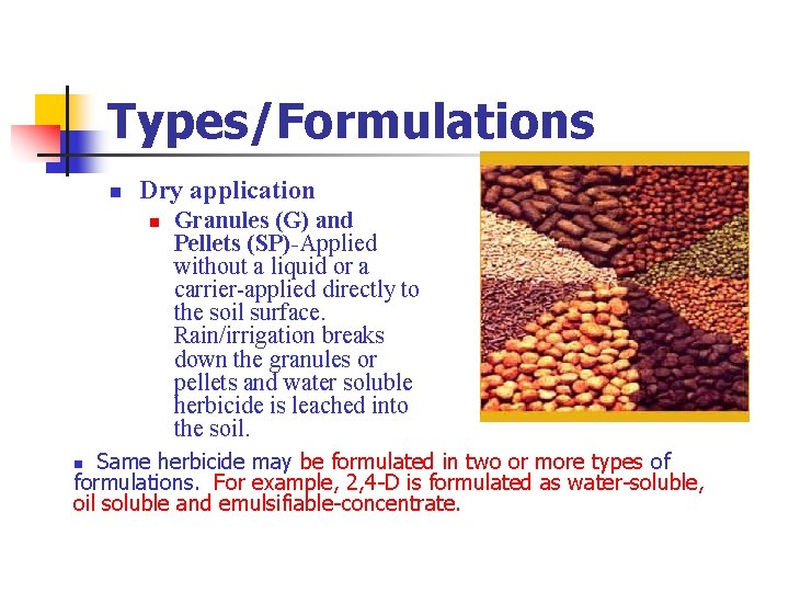 Types/Formulations n Dry application n Granules (G) and Pellets (SP)-Applied without a liquid or