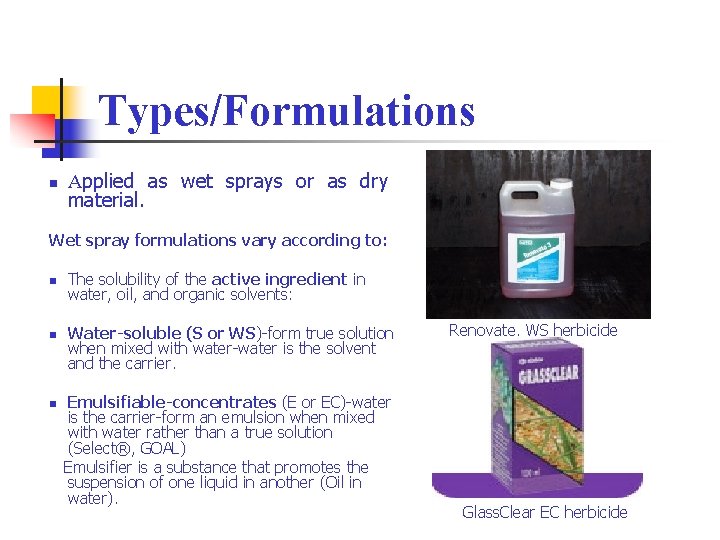Types/Formulations n Applied as wet sprays or as dry material. Wet spray formulations vary