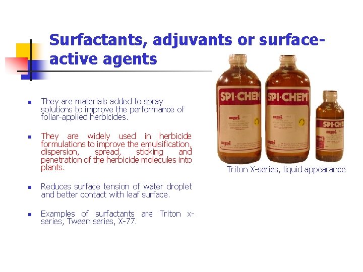 Surfactants, adjuvants or surfaceactive agents n n They are materials added to spray solutions