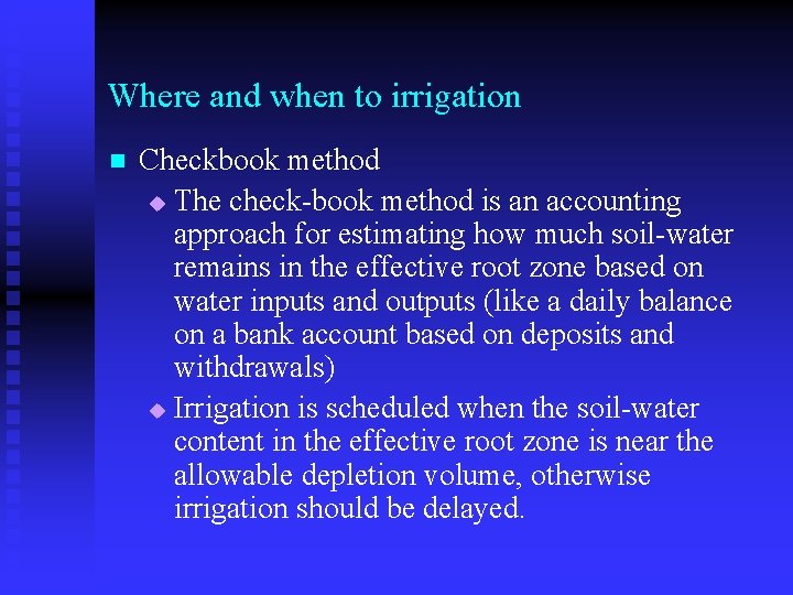 Where and when to irrigation n Checkbook method u The check-book method is an
