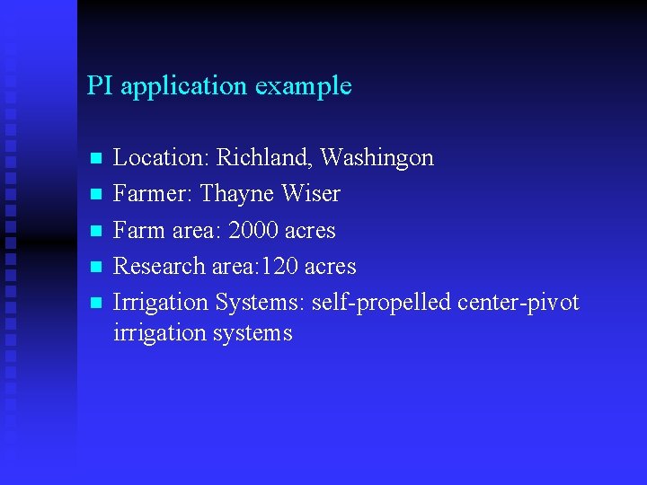 PI application example n n n Location: Richland, Washingon Farmer: Thayne Wiser Farm area: