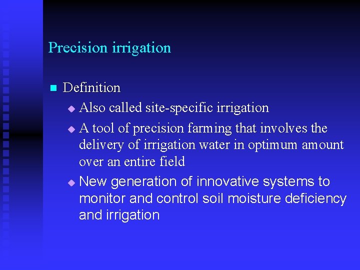 Precision irrigation n Definition u Also called site-specific irrigation u A tool of precision