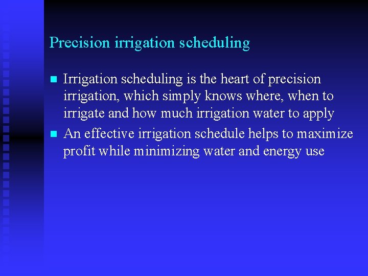 Precision irrigation scheduling n n Irrigation scheduling is the heart of precision irrigation, which